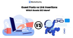 Guest Posts vs Link Insertions: